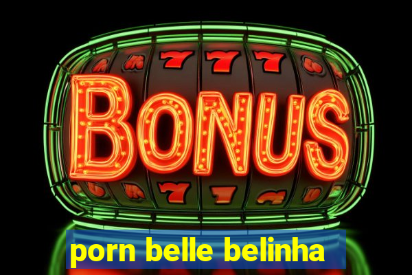 porn belle belinha